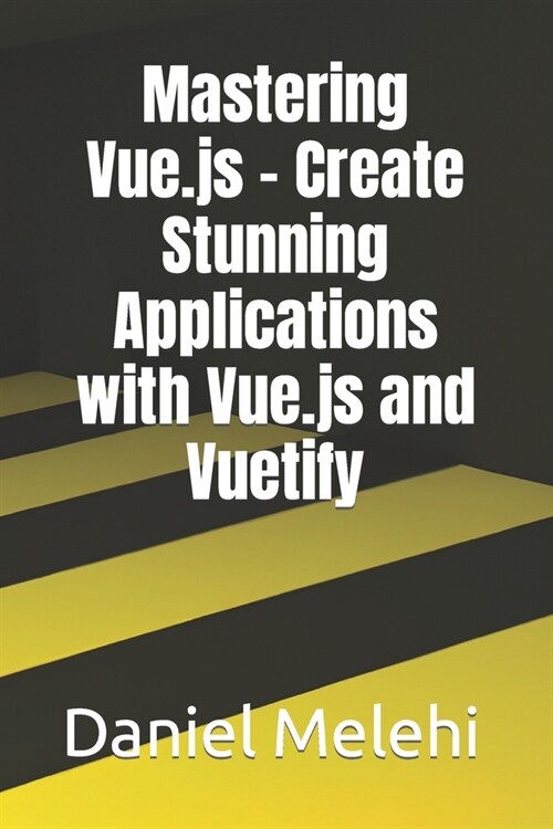 Mastering Vue.js - Create Stunning Applications with Vue.js and Vuetify (Paperback)