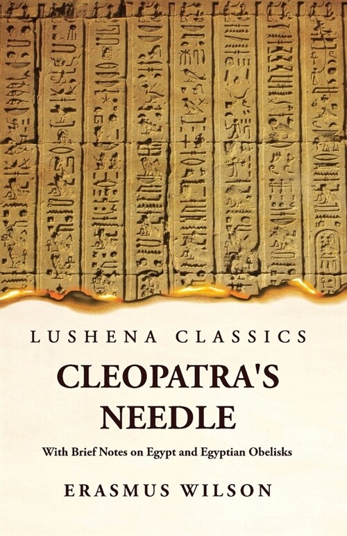 Cleopatras Needle With Brief Notes on Egypt and Egyptian Obelisks (Paperback)