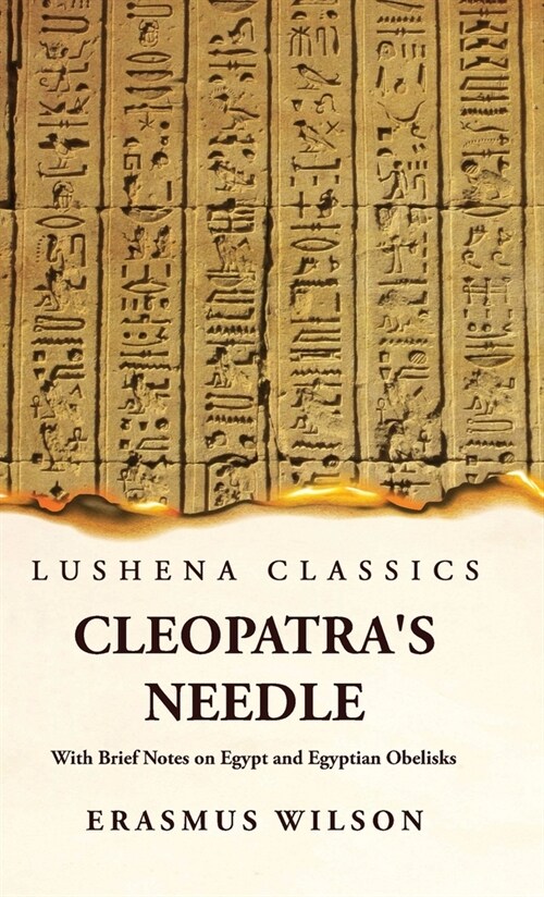 Cleopatras Needle With Brief Notes on Egypt and Egyptian Obelisks (Hardcover)