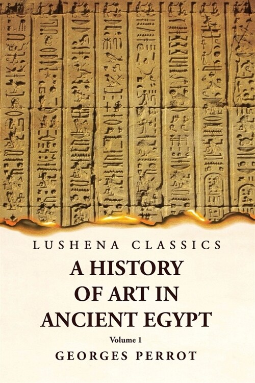 A History of Art in Ancient Egypt Volume 1 (Paperback)