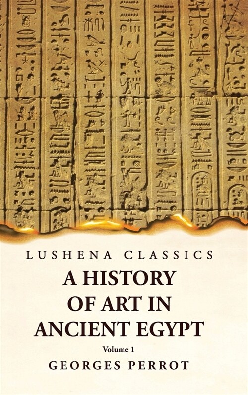 A History of Art in Ancient Egypt Volume 1 (Hardcover)