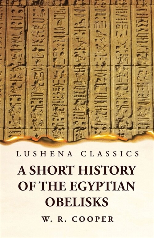 A Short History of the Egyptian Obelisks (Paperback)