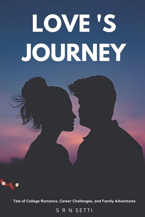 Loves Journey: Tale of College Romance, Career Challenges, and Family Adventures (Paperback)