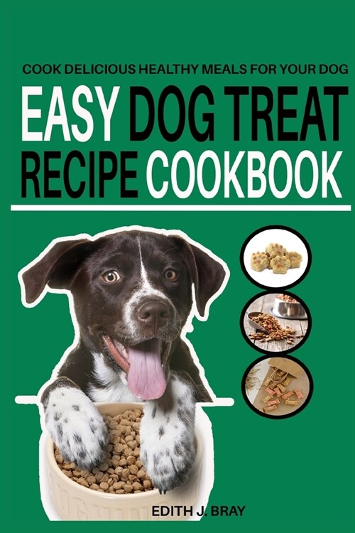 Easy Dog Treat Recipe Cookbook: Cook Delicious Healthy Treats for Your Dog (Paperback)