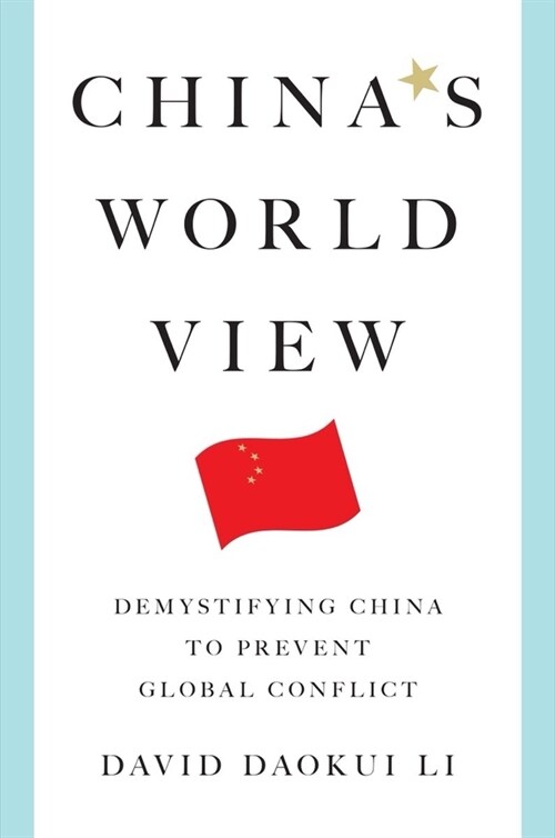 Chinas World View: Demystifying China to Prevent Global Conflict (Hardcover)