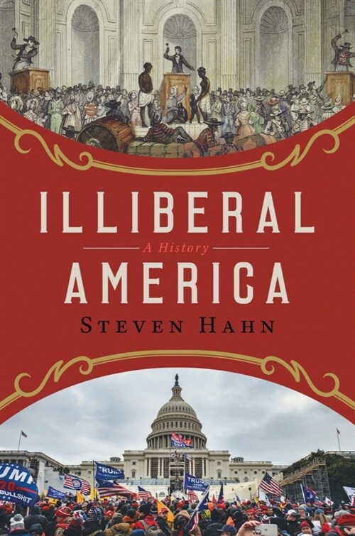 Illiberal America: A History (Hardcover)