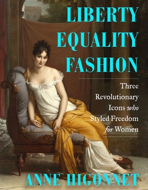 Liberty Equality Fashion: The Women Who Styled the French Revolution (Hardcover)