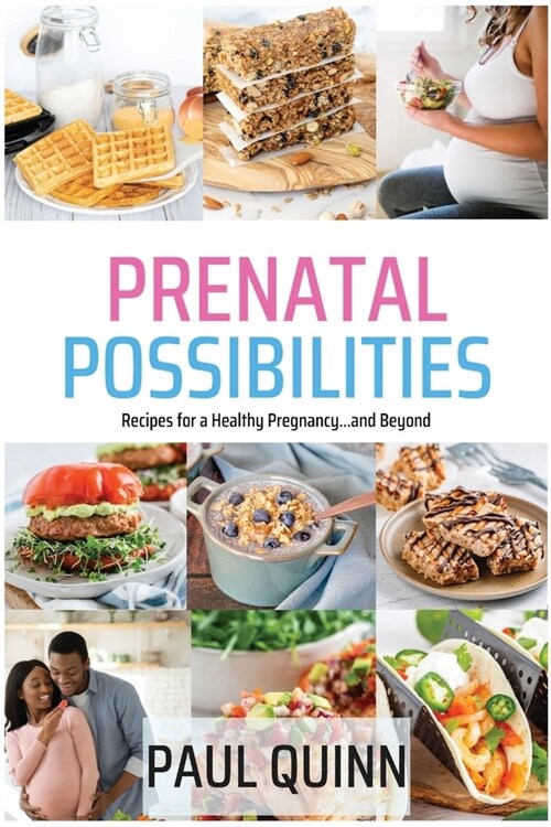 Prenatal Possibilities: Recipes for a Healthy Pregnancy...and Beyond (Paperback)