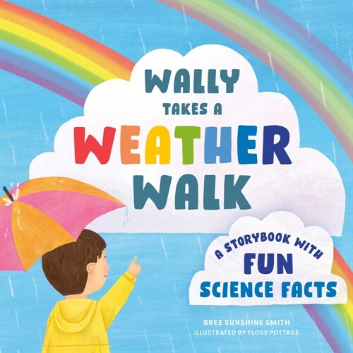 Wally Takes a Weather Walk: A Storybook with Fun Science Facts (Board Books)