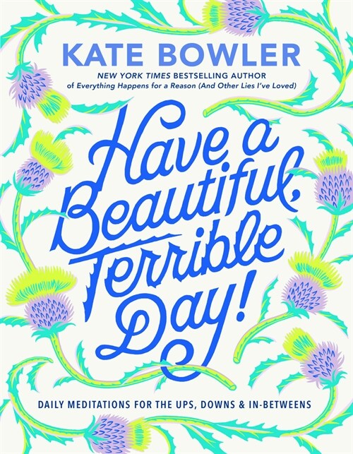 Have a Beautiful, Terrible Day!: Daily Meditations for the Ups, Downs & In-Betweens (Hardcover)