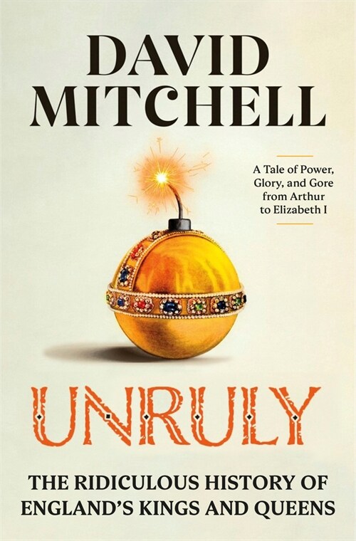 Unruly: The Ridiculous History of Englands Kings and Queens (Hardcover)