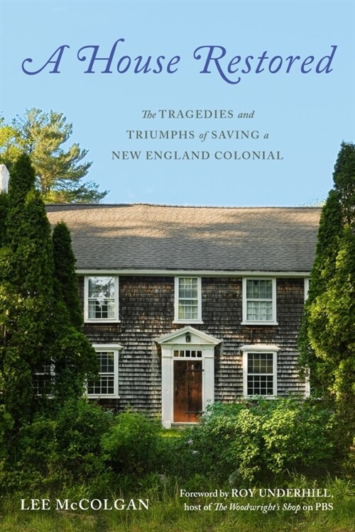 A House Restored: The Tragedies and Triumphs of Saving a New England Colonial (Hardcover)