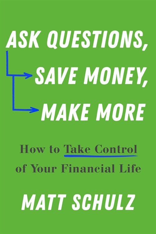 Ask Questions, Save Money, Make More: How to Take Control of Your Financial Life (Paperback)