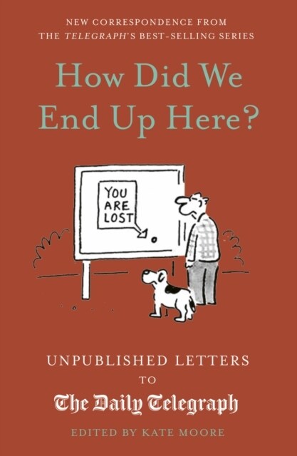 How Did We End Up Here? : Unpublished Letters to the Daily Telegraph (Hardcover)