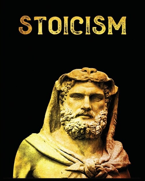 Stoicism: The Ultimate Guide to Attaining Resilience, Calm, and Wisdom Through the Ancient Philosophy of Stoicism (Paperback)