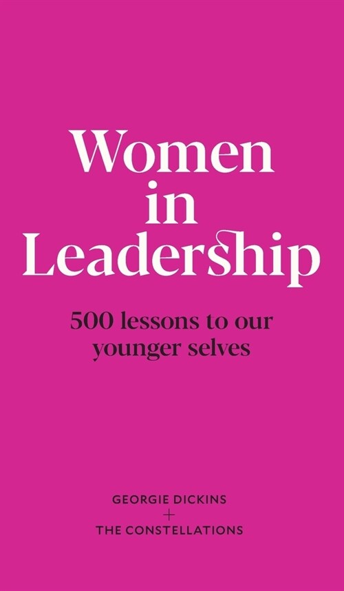 Women in Leadership: 500 lessons to our younger selves (Hardcover)