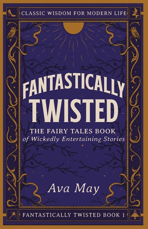 Fantastically Twisted The Fairy Tales Book of Wickedly Entertaining Stories: Classic Wisdom for Modern Life (Paperback)