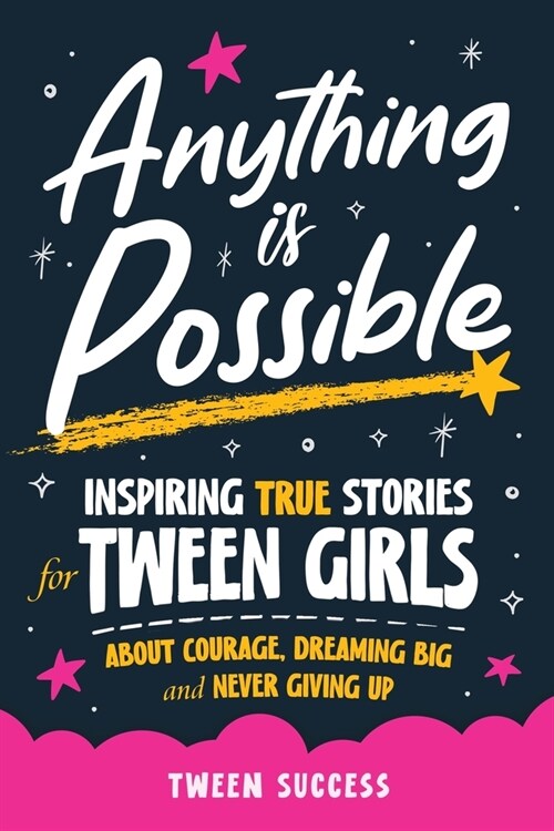 Anything is Possible: Inspiring True Stories for Tween Girls about Courage, Dreaming Big, and Never Giving Up (Paperback)