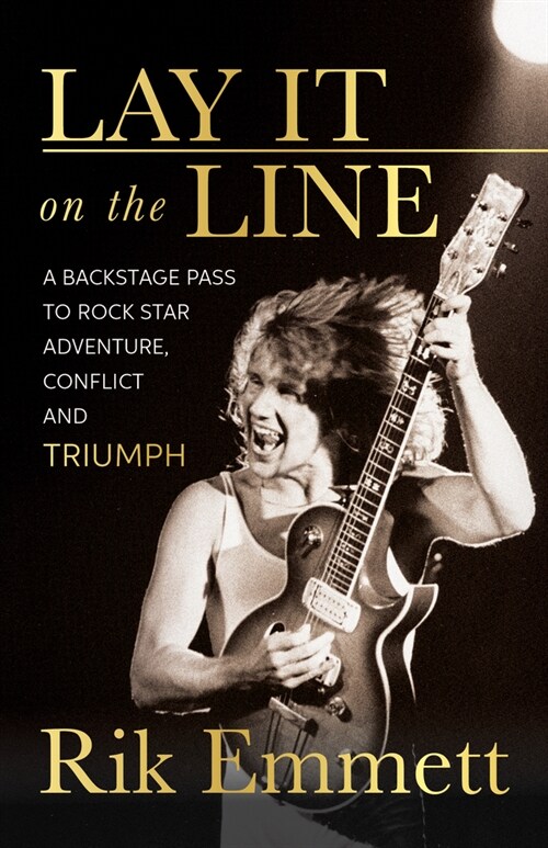 Lay It on the Line: A Backstage Pass to Rock Star Adventure, Conflict and Triumph (Paperback)