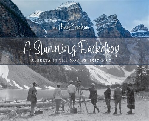 Stunning Backdrop: Alberta in the Movies, 1917-1960 (Hardcover)