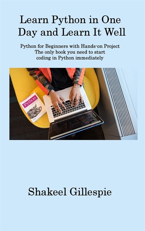 Learn Python in One Day and Learn It Well: Python for Beginners with Hands-on Project The only book you need to start coding in Python immediately (Hardcover)