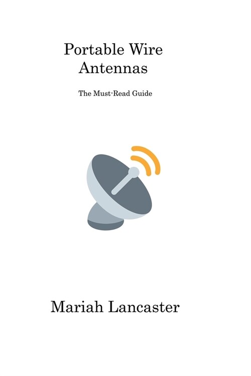 Portable Wire Antennas: The Must-Read Guide (Paperback)