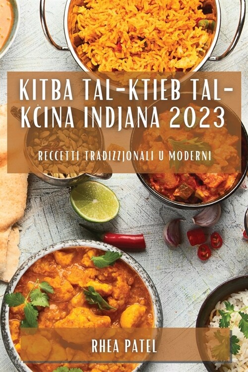 Kitba tal-Ktieb tal-Kċina Indjana 2023: Reċċetti Tradizzjonali u Moderni (Paperback)