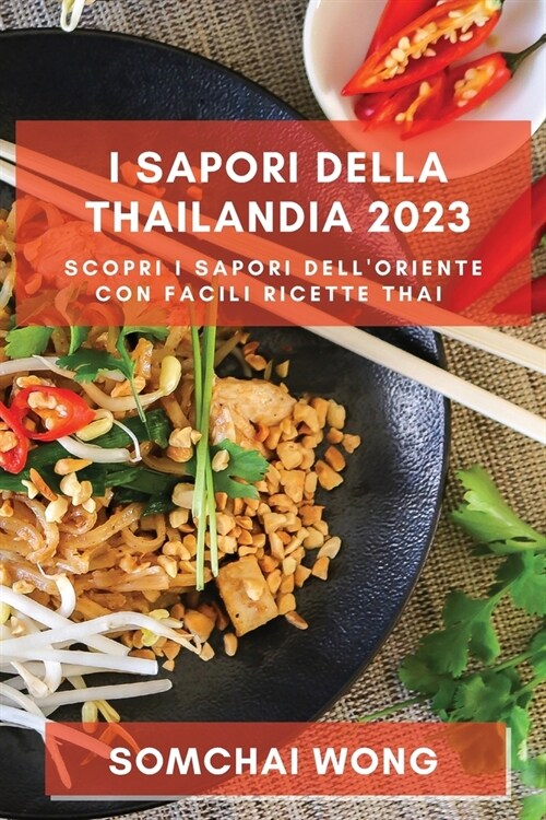 I Sapori della Thailandia 2023: Scopri i Sapori dellOriente con Facili Ricette Thai (Paperback)