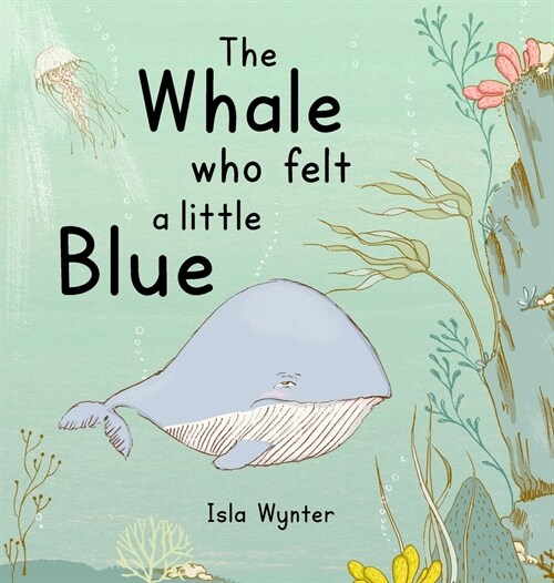 The Whale Who Felt a Little Blue: A Picture Book About Depression (Hardcover)