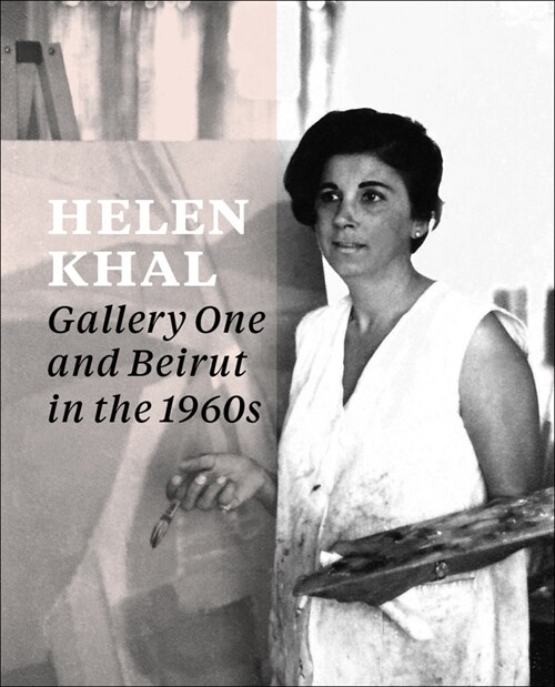 Helen Khal: Gallery One and Beirut in the 1960s (Paperback)