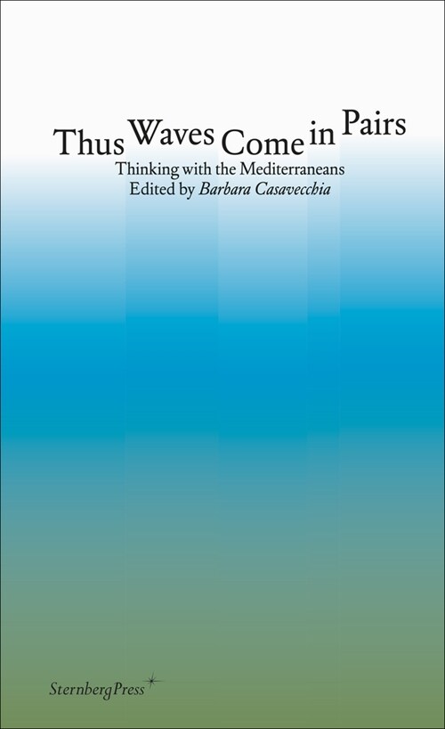 Thus Waves Come in Pairs: Thinking with the Mediterraneans (Paperback)