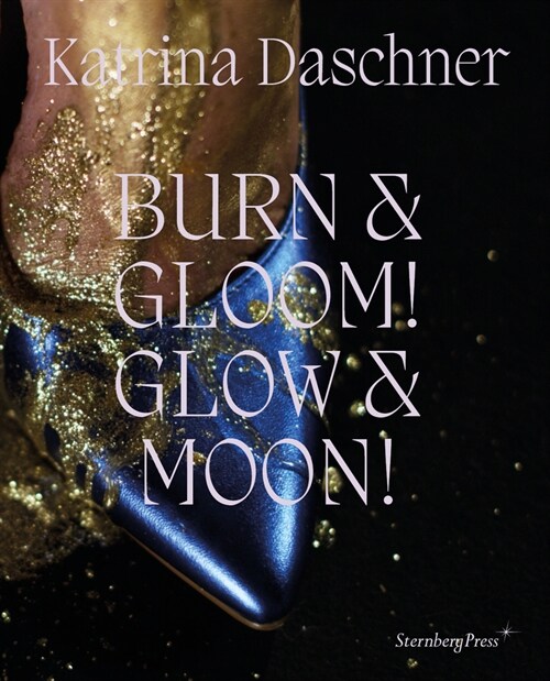 Katrina Daschner : BURN & GLOOM! GLOW & MOON! (Hardcover)