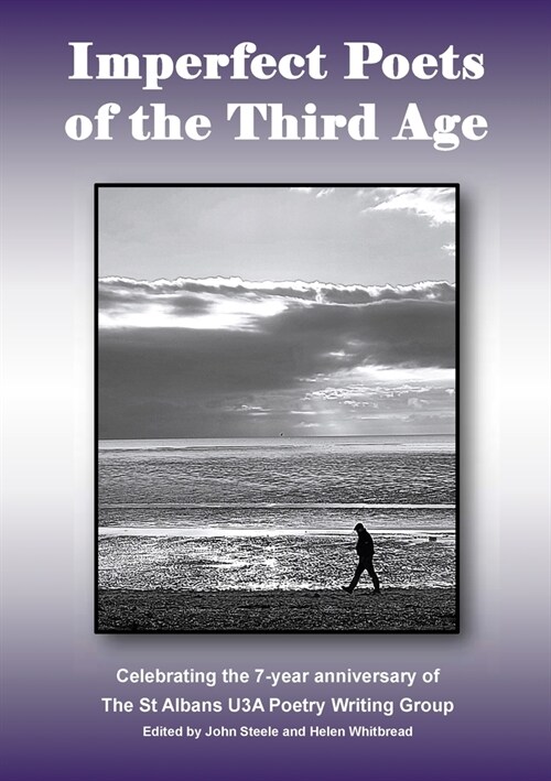 Imperfect Poets of the Third Age: Celebrating the 7-year anniversary of The St Albans U3A Poetry Writing Group (Paperback)