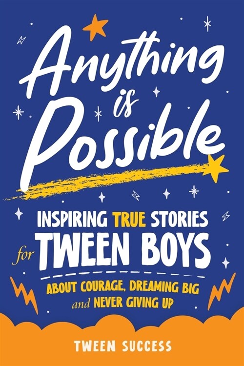 Anything is Possible: Inspiring True Stories for Tween Boys about Courage, Dreaming Big, and Never Giving Up (Paperback)