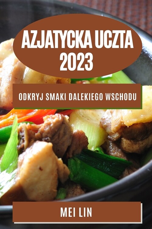 Azjatycka uczta 2023: Odkryj smaki Dalekiego Wschodu (Paperback)