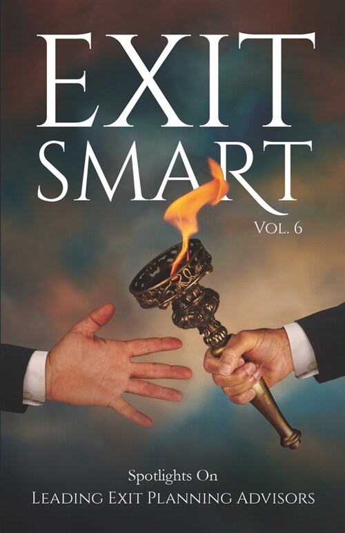 Exit Smart Vol. 6: Spotlights on Leading Exit Planning Advisors (Paperback)