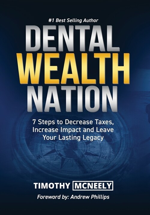 Dental Wealth Nation: 7 Steps to Decrees Taxes, Increase Impact, and Leave Your Lasting Legacy (Hardcover)