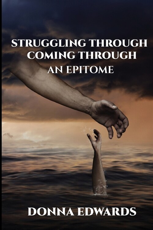 Struggling Through - Coming Through, An Epitome (Paperback)