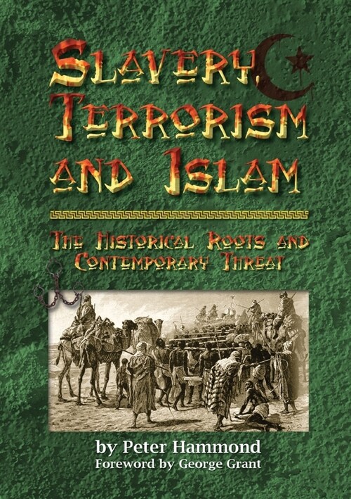 Slavery, Terrorism and Islam - The Historical Roots and Contemporary Threat (Paperback)