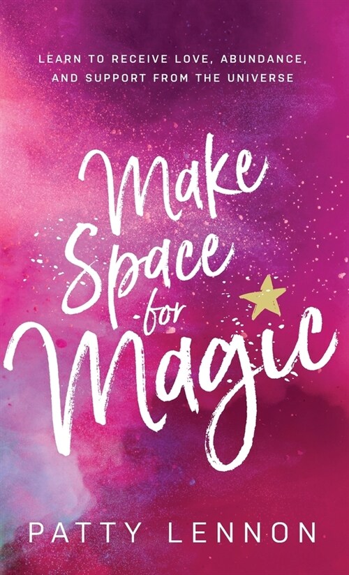 Make Space for Magic: Learn to Receive Love, Abundance, and Support from the Universe (Hardcover)