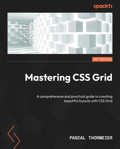 Mastering CSS Grid: A comprehensive and practical guide to creating beautiful layouts with CSS Grid (Paperback)