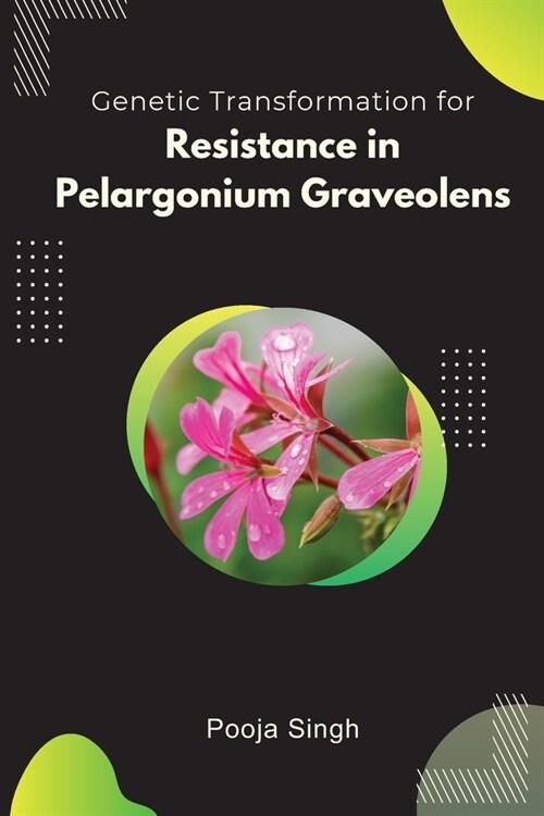 Genetic Transformation for Resistance in Pelargonium Graveolens (Paperback)