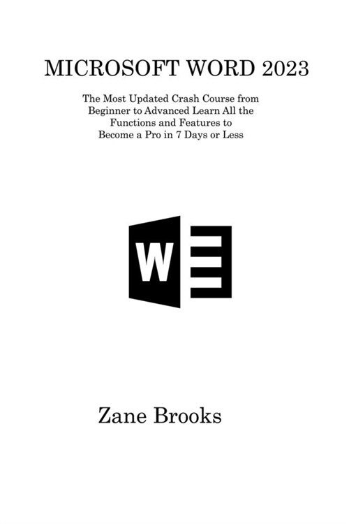 Microsoft Word 2023: The Most Updated Crash Course from Beginner to Advanced Learn All the Functions and Features to Become a Pro in 7 Days (Paperback)