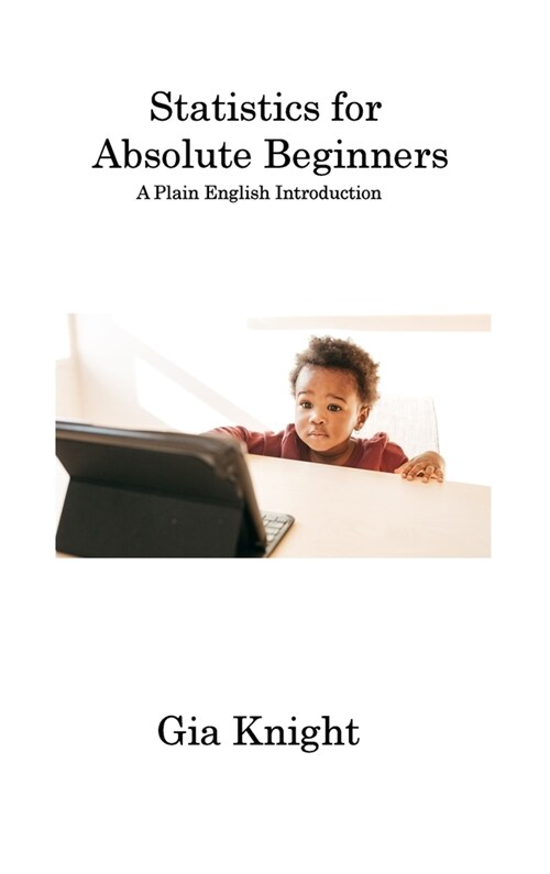 Statistics for Absolute Beginners: A Plain English Introduction (Hardcover)