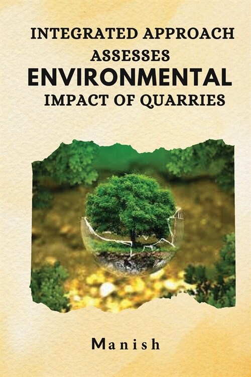 Integrated approach assesses environmental impact of quarries (Paperback)