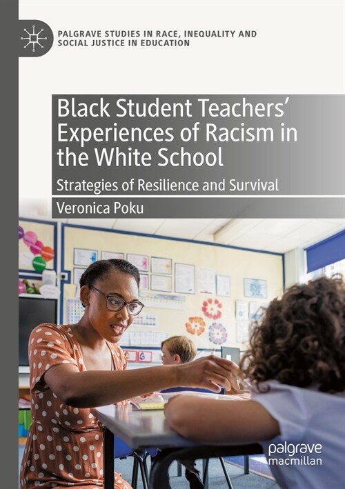 Black Student Teachers Experiences of Racism in the White School: Strategies of Resilience and Survival (Paperback, 2022)