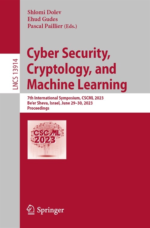 Cyber Security, Cryptology, and Machine Learning: 7th International Symposium, Cscml 2023, Beer Sheva, Israel, June 29-30, 2023, Proceedings (Paperback, 2023)