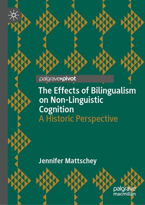 The Effects of Bilingualism on Non-Linguistic Cognition: A Historic Perspective (Hardcover, 2023)