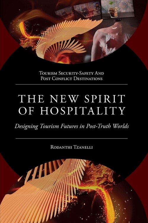 The New Spirit of Hospitality : Designing Tourism Futures in Post-Truth Worlds (Hardcover)