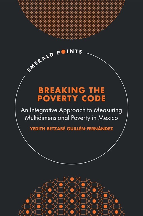 Breaking the Poverty Code: An Integrative Approach to Measuring Multidimensional Poverty in Mexico (Hardcover)